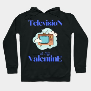 Television is my valentine Hoodie